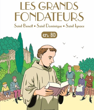 LES GRANDS FONDATEURS EN BD - SAINT BENOIT, SAINT DOMINIQUE ET SAINT IGNACE DE LOYOLA