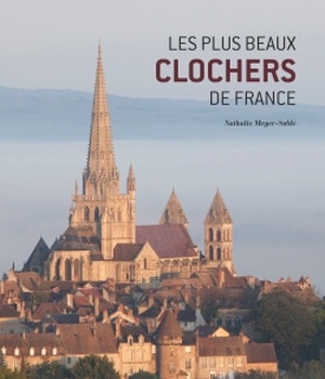 LES PLUS BEAUX CLOCHERS DE FRANCE - UNE HISTOIRE ILLUSTREE DES EGLISES DE NOS REGIONS