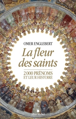 LA FLEUR DES SAINTS - 2000 PRENOMS ET LEUR HISTOIRE ( BICP* )