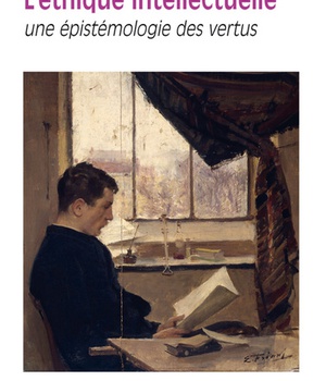 L'ETHIQUE INTELLECTUELLE - UNE EPISTEMOLOGIE DES VERTUS