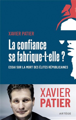 LA CONFIANCE SE FABRIQUE-T-ELLE ? - ESSAI SUR LA MORT DES ELITES REPUBLICAINES