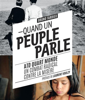 QUAND UN PEUPLE PARLE - ATD QUART MONDE UN COMBAT RADICAL CONTRE LA MISERE