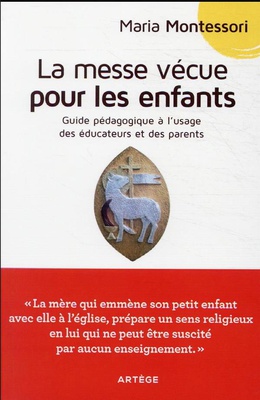 LA MESSE VECUE POUR LES ENFANTS - GUIDE PEDAGOGIQUE A L'USAGE DES PARENTS ET EDUCATEURS