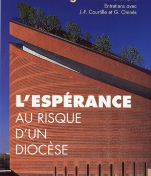 L'ESPERANCE AU RISQUE D'UN DIOCESE - ENTRETIENS AVEC JEAN-FRANCOIS COURTILLE ET GERARD M. OMNES