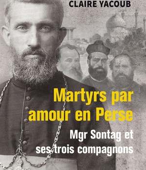 MARTYRS PAR AMOUR EN PERSE, MGR SONTAG ET SES TROIS COMPAGNONS