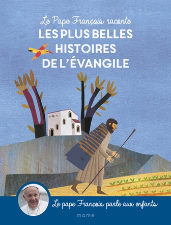 LE PAPE FRANCOIS RACONTE LES PLUS BELLES HISTOIRES DE L EVANGILE