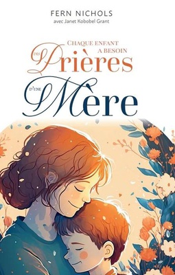 CHAQUE ENFANT A BESOIN DES PRIERES D'UNE MERE