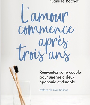 L'AMOUR COMMENCE APRES 3 ANS - REINVENTEZ VOTRE COUPLE POUR UNE VIE A DEUX EPANOUIE ET DURABLE