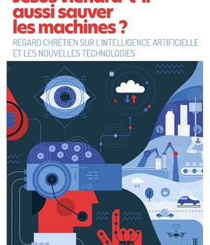 JESUS VIENDRA-T-IL AUSSI SAUVER LES MACHINES ? - REGARD CHRETIEN SUR LINTELLIGENCE ARTIFICIELLE ET L