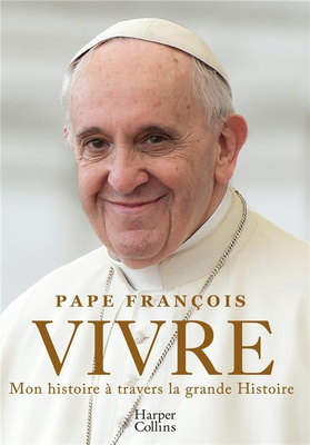 VIVRE - LA PREMIERE AUTOBIOGRAPHIE DU PAPE FRANCOIS