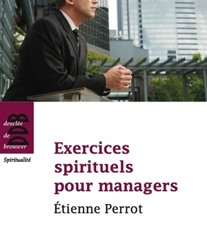 EXERCICES SPIRITUELS POUR MANAGERS - ETIENNE PERROT