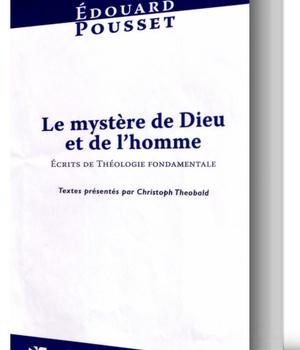 LE MYSTERE DE DIEU ET DE L'HOMME : ECRITS DE THEOLOGIE FONDAMENTALE