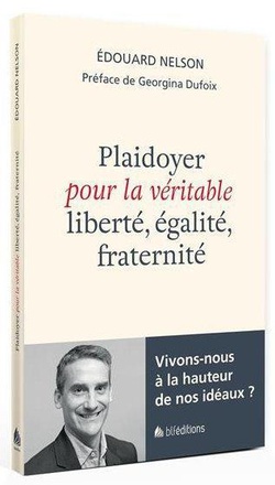 PLAIDOYER POUR LA VERITABLE LIBERTE, EGALITE, FRATERNITE - VIVONS-NOUS A LA HAUTEUR DE NOS IDEAUX?