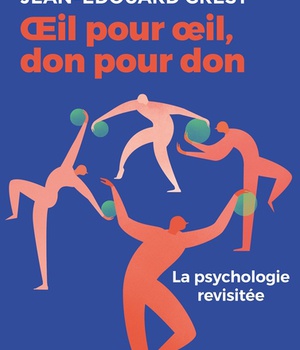 OEIL POUR OEIL, DON POUR DON - LA PSYCHOLOGIE REVISITEE