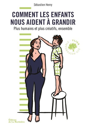 COMMENT LES ENFANTS NOUS AIDENT A GRANDIR - PLUS CREATIFS ET PLUS HUMAINS, ENSEMBLE