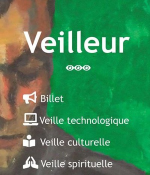 VEILLEUR - TOME 3 - BILLET - VEILLE TECHNOLOGIQUE - VEILLE CULTURE - VEILLE SPIRITUELLE