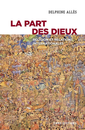 LA PART DES DIEUX - RELIGION ET RELATIONS INTERNATIONALES