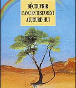 DECOUVRIR L'ANCIEN TESTAMENT AUJOURD'HUI