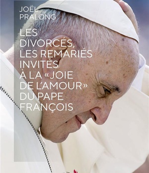 LES DIVORCES LES REMARIES INVITES A LA "JOIE DE L'AMOUR" DU PAPE FRANCOIS