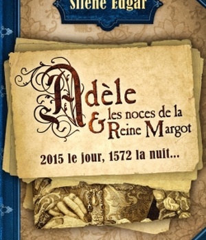 ADELE ET LES NOCES DE LA REINE MARGOT