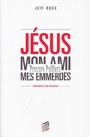 JESUS MON AMI, MES EMMERDES