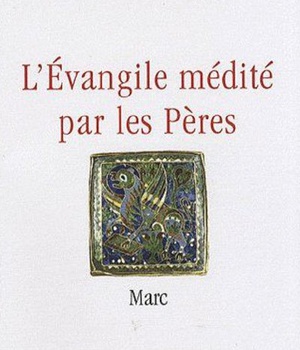L'EVANGILE MEDITE PAR LES PERES - MARC NDSP