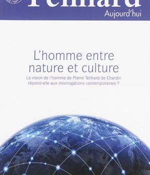 TEILHARD AUJOURD'HUI - T53 - N 53 - TEILHARD AUJOURD'HUI - MARS 2015 - L'HOMME ENTRE NATURE ET CULTU