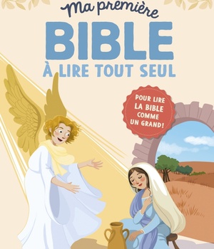MA PREMIERE BIBLE A LIRE TOUT SEUL. POUR LIRE LA BIBLE COMME UN GRAND