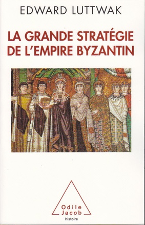 LA GRANDE STRATEGIE DE L'EMPIRE BYZANTIN