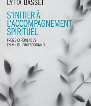 S'INITIER A L'ACCOMPAGNEMENT SPIRITUEL - 13 EXPERIENCES EN MILIEU PROFESSIONNEL