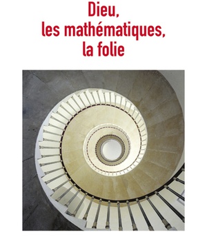 DIEU, LES MATHEMATIQUES, LA FOLIE