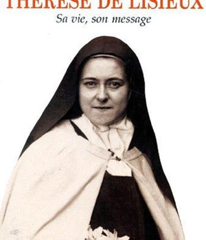 THERESE DE LISIEUX -SA VIE, SON MESSAGE