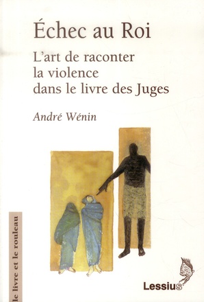 ECHEC AU ROI. L'ART DE RACONTER LA VIOLENCE DANS LE LIVRE DES JUGES