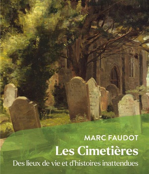 LES CIMETIERES - DES LIEUX DE VIE ET D'HISTOIRES INATTENDUES