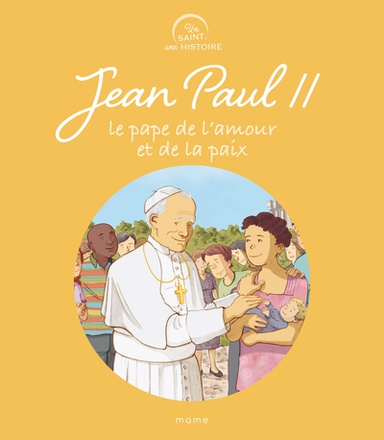 JEAN-PAUL II, LE PAPE DE L'AMOUR ET DE LA PAIX