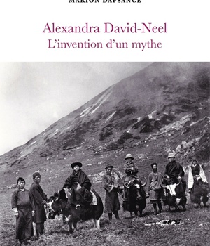 ALEXANDRA DAVID-NEEL, L'INVENTION D'UN MYTHE