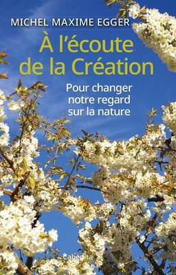 A L'ECOUTE DE LA CREATION - POUR CHANGER NOTRE REGARD SUR LA NATURE