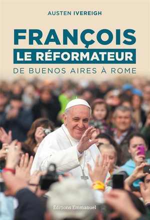 FRANCOIS LE REFORMATEUR - DE BUENOS AIRES A ROME