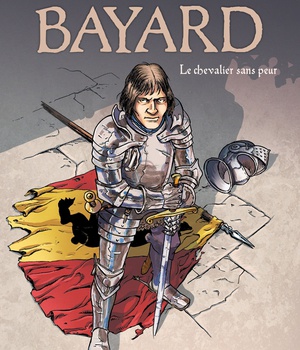 LE VENT DE L'HISTOIRE - BAYARD, LE CHEVALIER SANS PEUR
