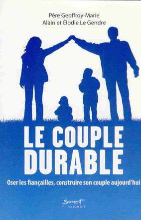 LE COUPLE DURABLE - OSER LES FIANCIALLES, CONSTRUIRE SON COUPLE AUJOURD'HUI