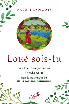 LOUE SOIS TU - ENCYCLIQUE LAUDATO SI