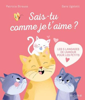 SAIS-TU COMME JE T'AIME ? LES 5 LANGAGES DE L'AMOUR POUR LES PETITS