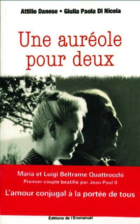 UNE AUREOLE POUR DEUX - MARIA ET LUIGI BELTRAME QUATTROCCHI