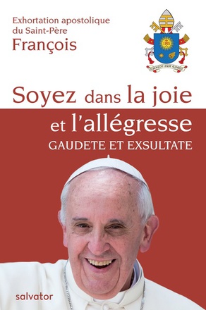 EXHORTATION GAUDATE ET EXSULTATE - SOYEZ DANS LA JOIE ET ALLEGRESSE