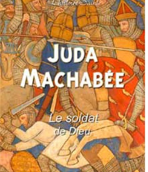 JUDA MACCHABEE, LE SOLDAT DE DIEU - L HISTOIRE SAINTE