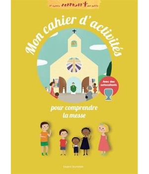 CAHIER D'ACTIVITES MESSE - POUR COMPRENDRE LA MESSE