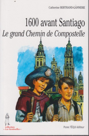 1600 AVANT SANTIAGO - LE GRAND CHEMIN DE COMPOSTELLE