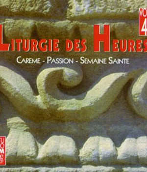 LITURGIE DES HEURES N.4 CAREME PASSION SEMAINE SAINTE