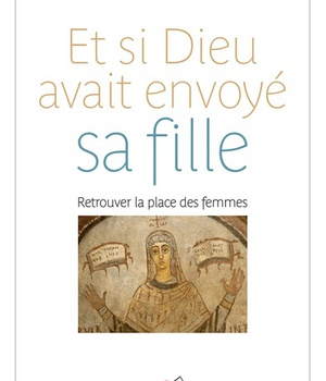 ET SI DIEU AVAIT ENVOYE SA FILLE - RETROUVER LA PLACE DES FEMMES