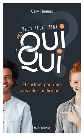 VOUS ALLEZ DIRE OUI A QUI ? - ET SURTOUT, POURQUOI VOUS ALLEZ LUI DIRE OUI